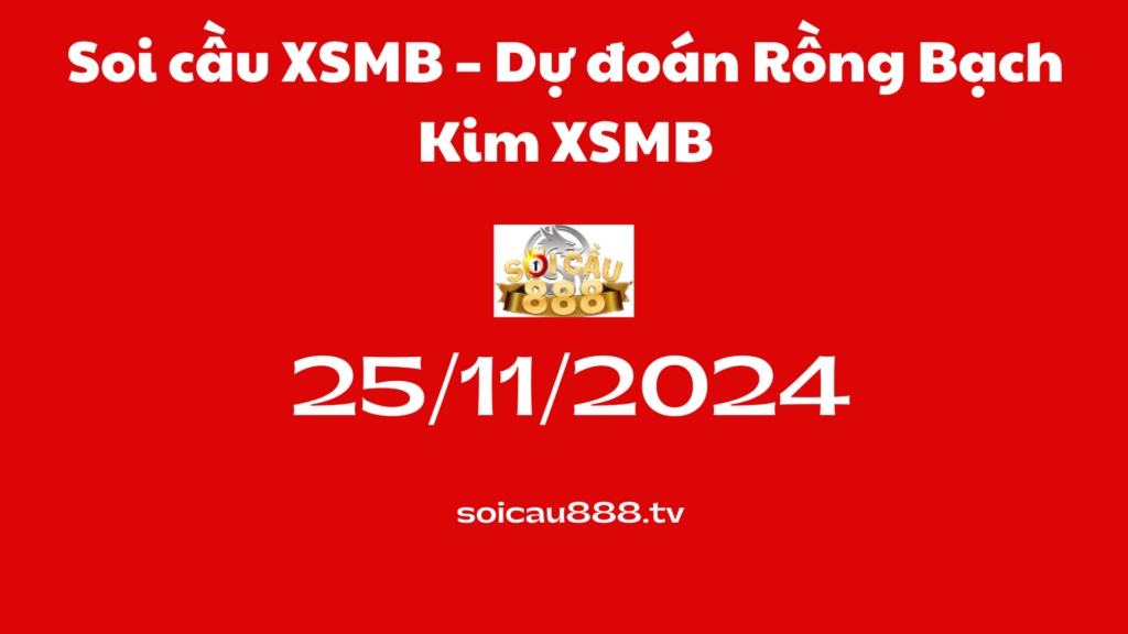 Soi cầu XSMB -11-2024 – Dự đoán Rồng Bạch Kim XSMB