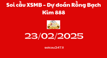Soi cầu XSMB 23-02-2025 – Dự đoán Rồng Bạch Kim 888