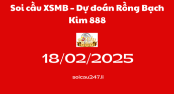 Soi cầu XSMB 18-02-2025 – Dự đoán Rồng Bạch Kim 888