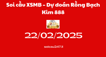 Soi cầu XSMB 22-02-2025 – Dự đoán Rồng Bạch Kim 888