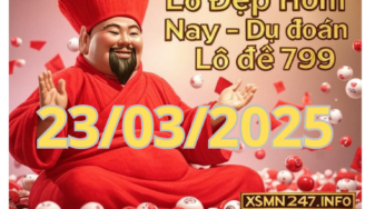 Lô Đẹp Hôm Nay ngày 23/03/2025 – Dự đoán lô đề 799