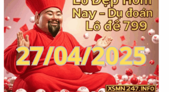 Lô Đẹp Hôm Nay ngày 27/04/2025 – Dự đoán lô đề 799