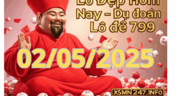 Lô Đẹp Hôm Nay ngày 02/05/2025 – Dự đoán lô đề 799